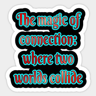 The Magic of Connection: Where Two Worlds Collide Sticker